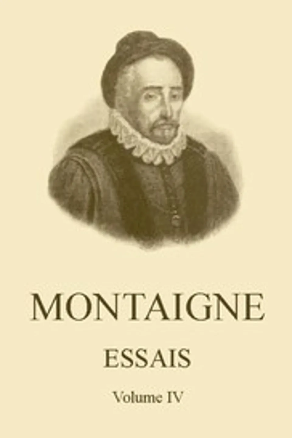 Essais de Montaigne (self-édition) - Volume IV, Michel de Montaigne