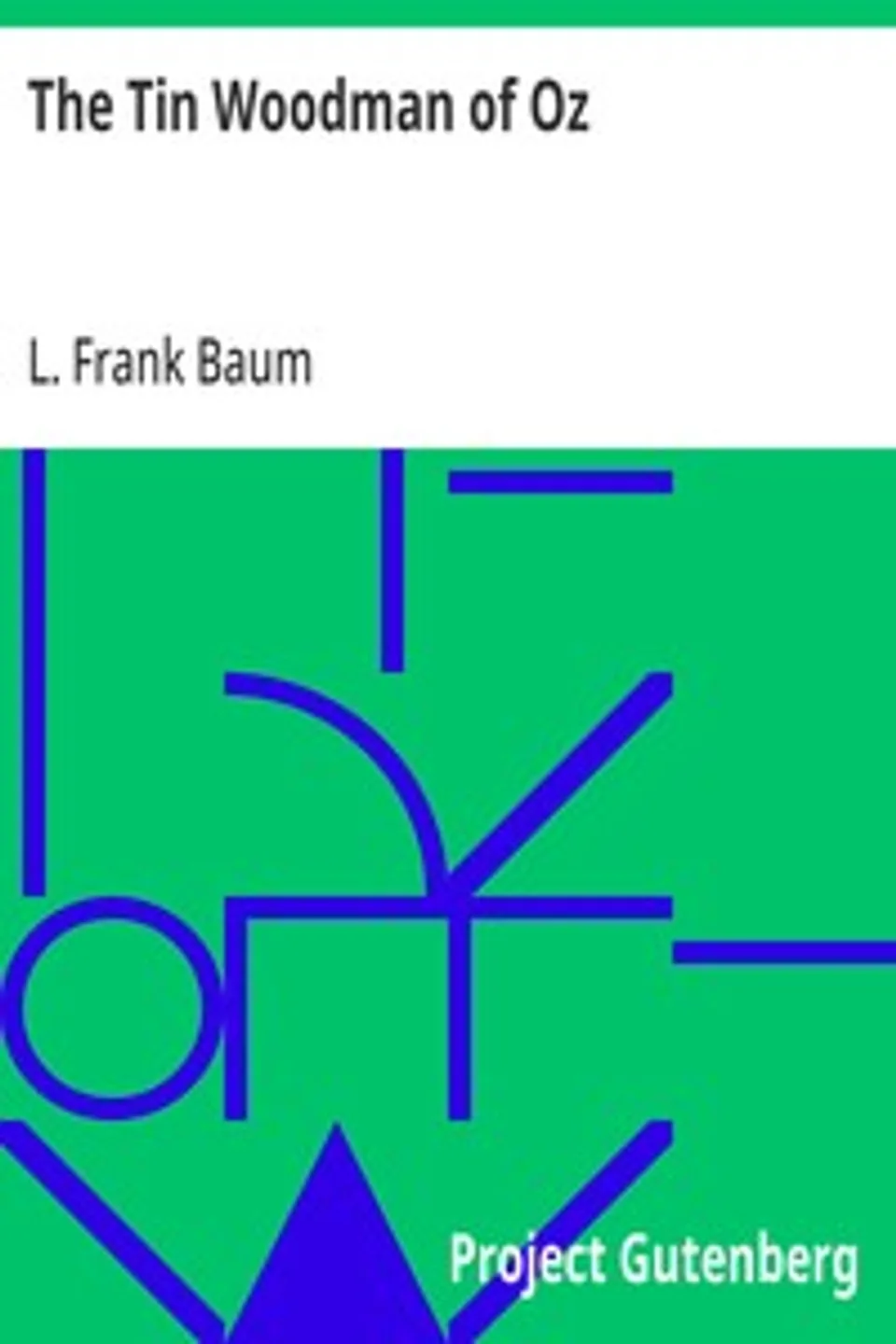The Tin Woodman of Oz: A Faithful Story of the Astonishing Adventure Undertaken by the Tin Woodman, Assisted by Woot the Wanderer, the Scarecrow of Oz, and Polychrome, the Rainbow's Daughter, L. Frank (Lyman Frank) Baum