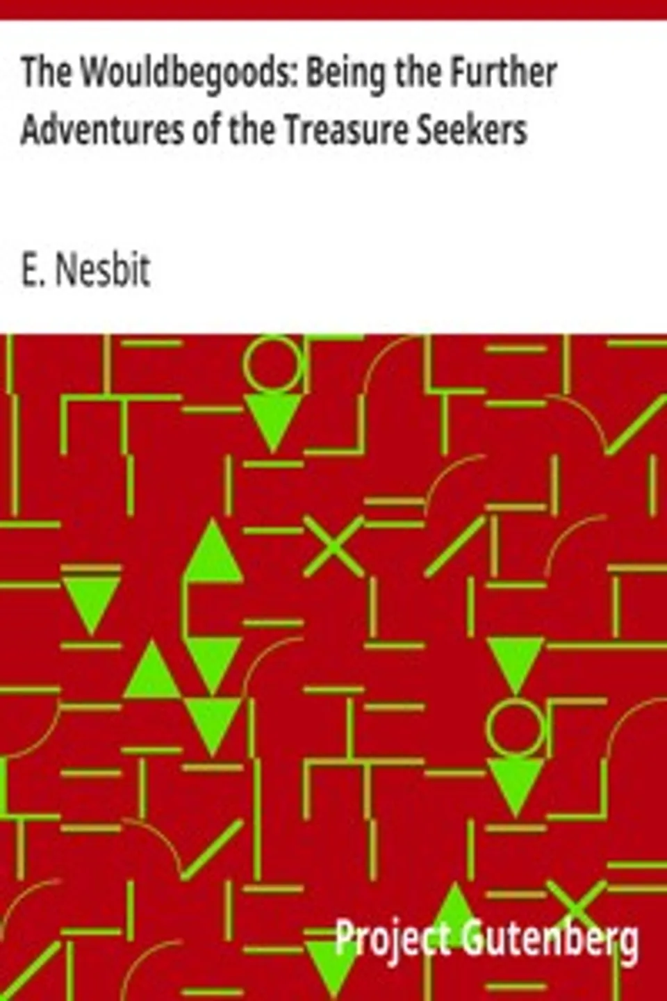 The Wouldbegoods: Being the Further Adventures of the Treasure Seekers, E. (Edith) Nesbit
