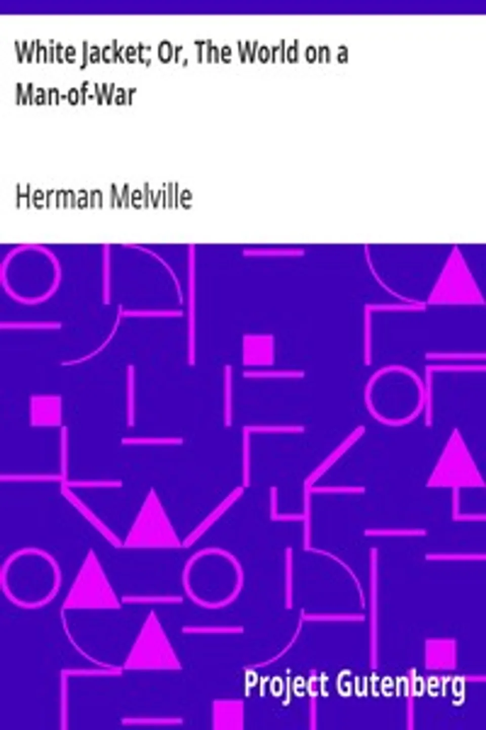 White Jacket; Or, The World on a Man-of-War, Herman Melville