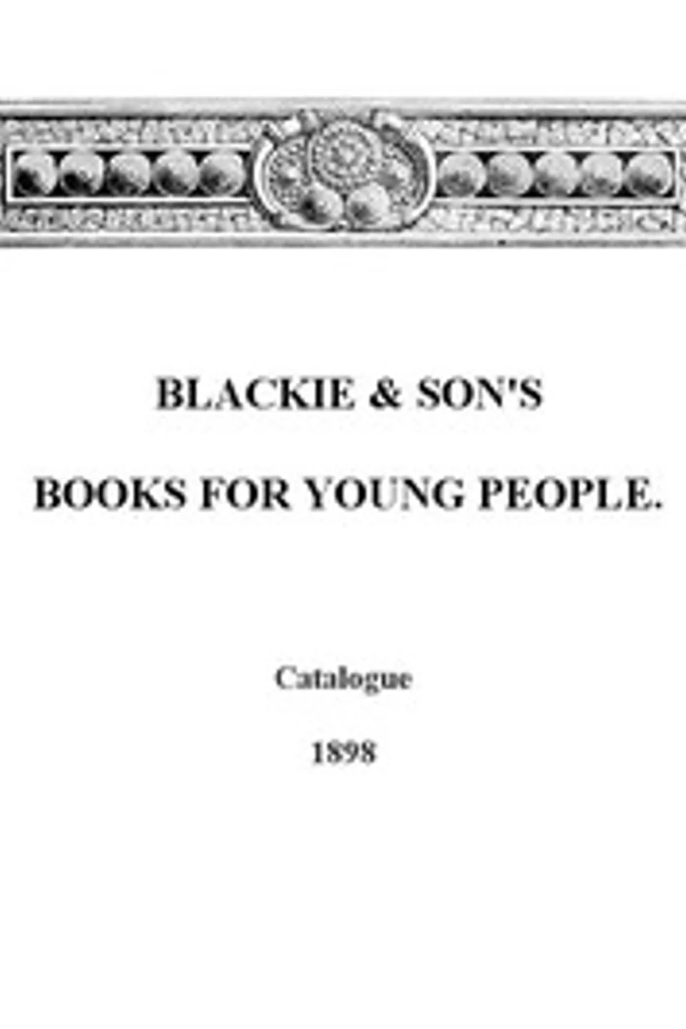 Blackie & Son's Books for Young People, Catalogue - 1898, Blackie & Son