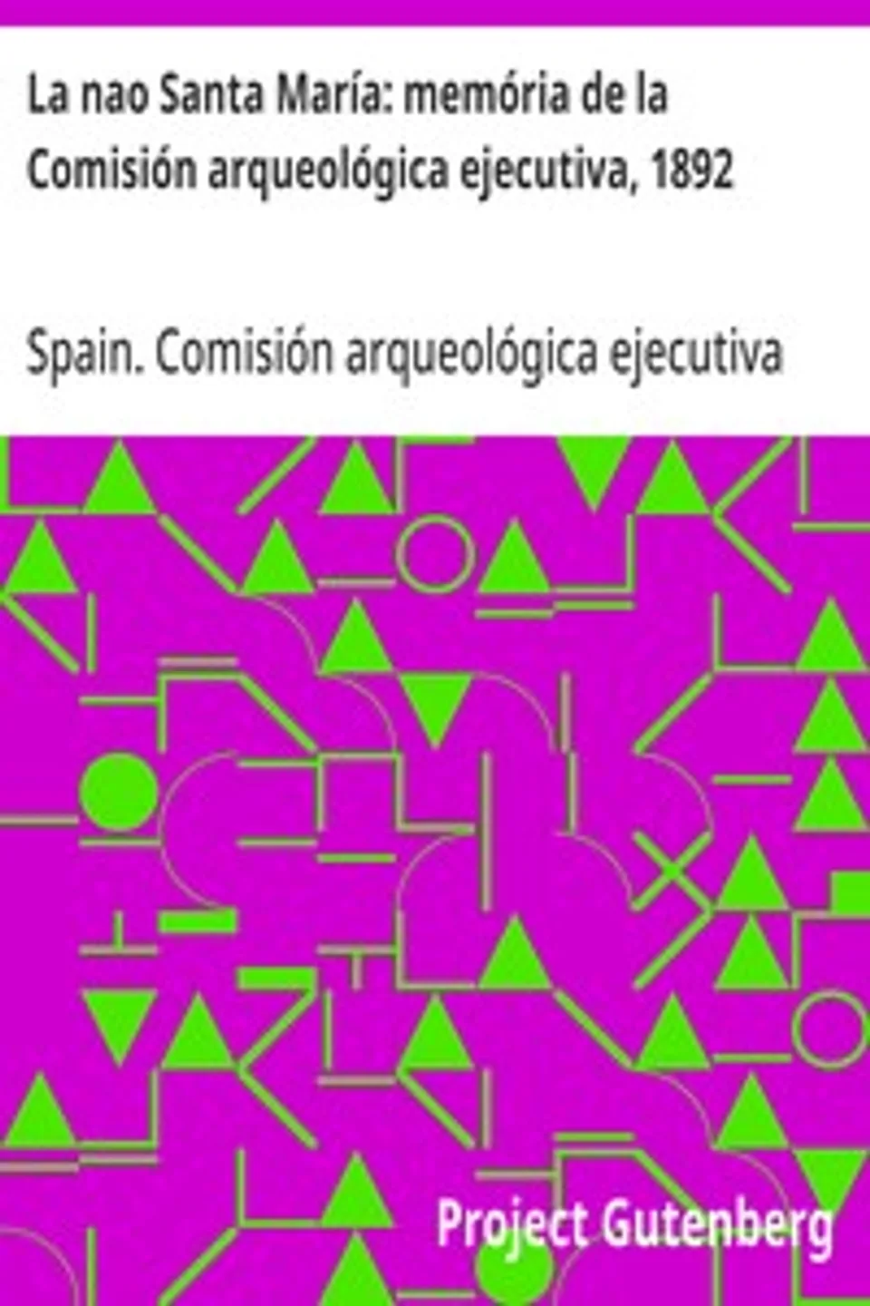 La nao Santa María: memória de la Comisión arqueológica ejecutiva, 1892, Spain. Comisión arqueológica ejecutiva