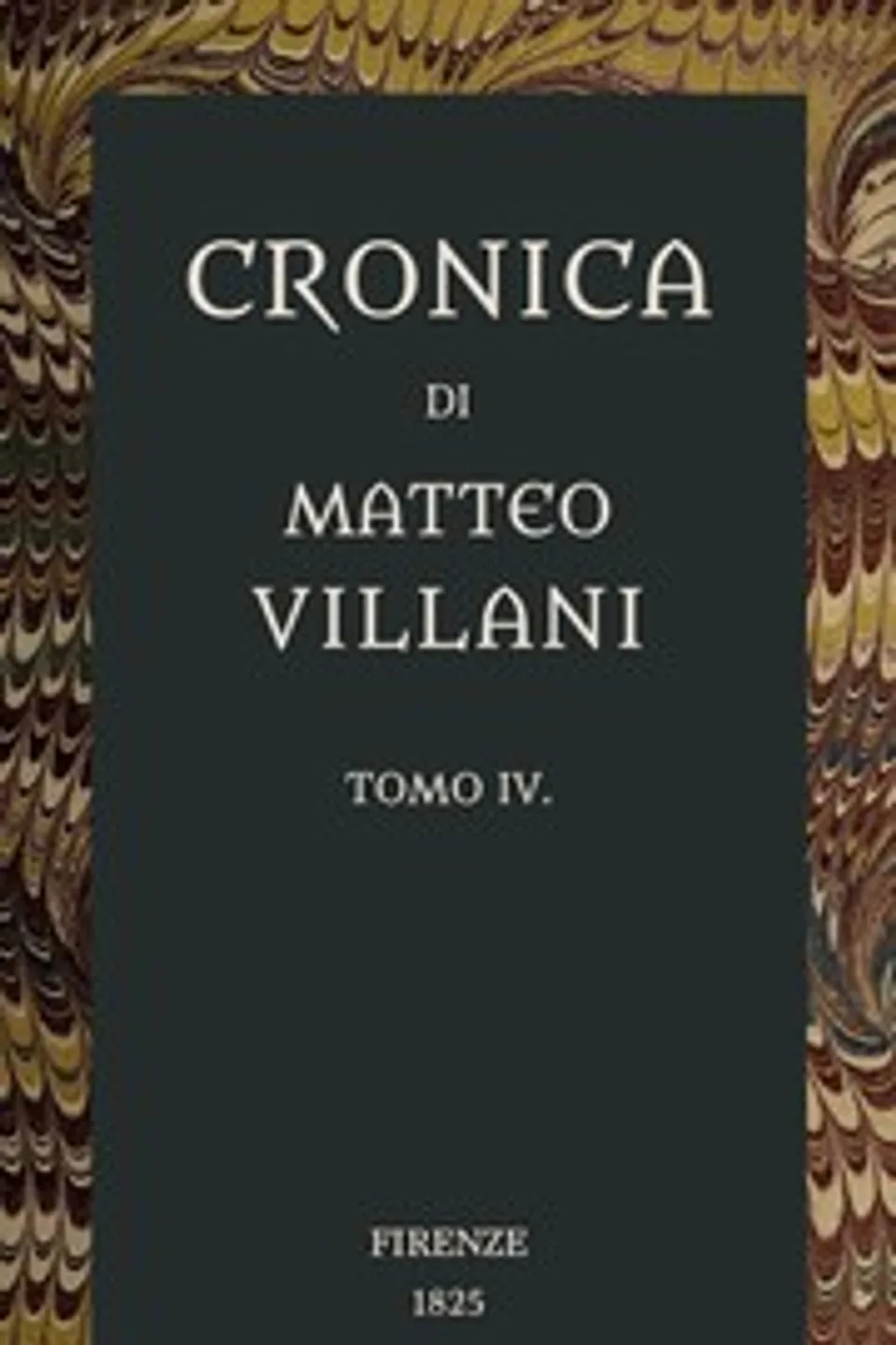 Cronica di Matteo Villani, vol. 4: A miglior lezione ridotta coll'aiuto de' testi a penna, Matteo Villani