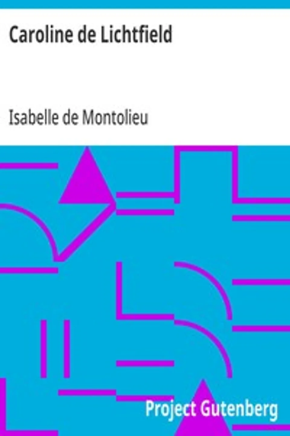 Caroline de Lichtfield: ou Mémoires extraits des papiers d'une famille prussienne, Isabelle de Montolieu