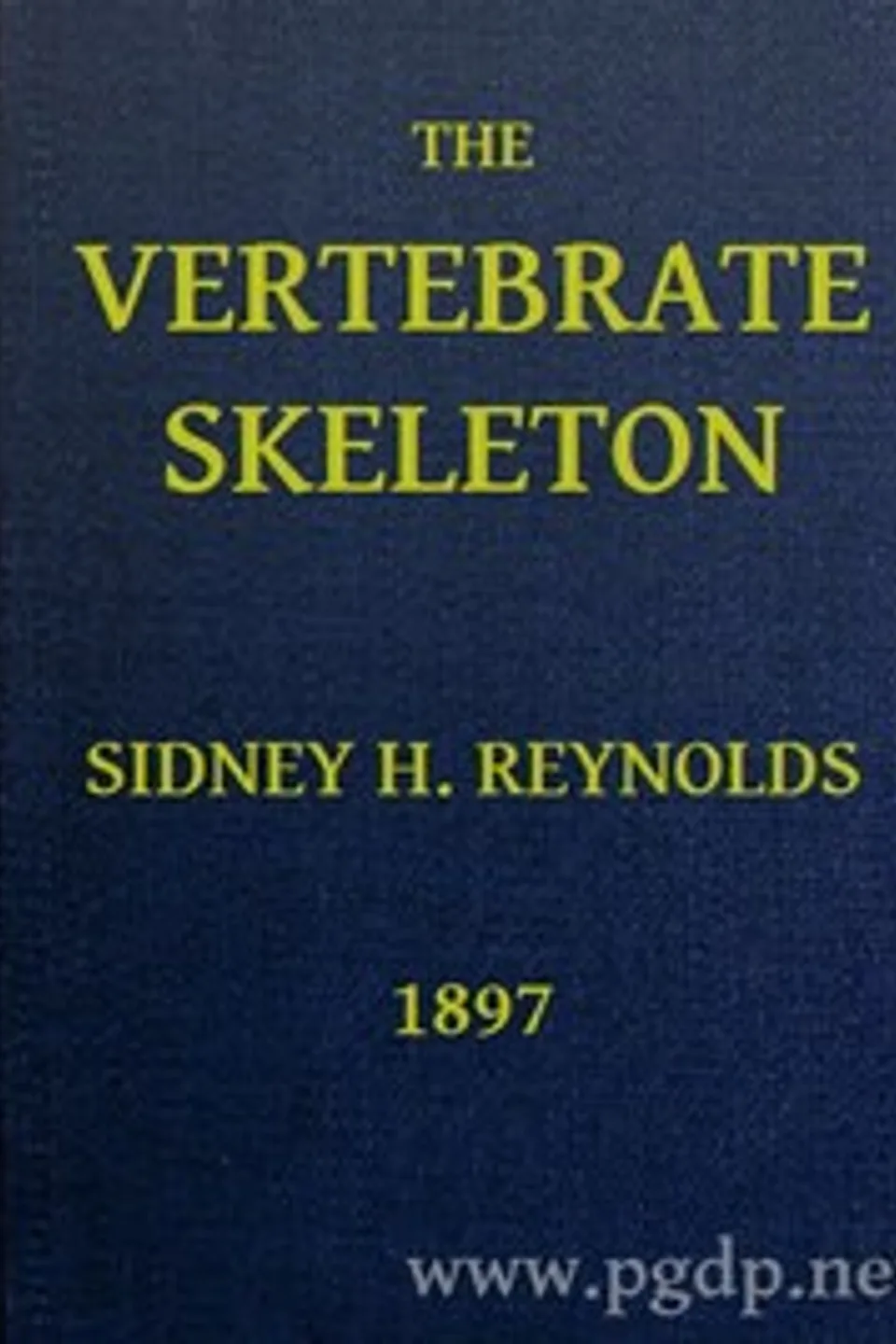 The Vertebrate Skeleton, Sidney H. (Sidney Hugh) Reynolds