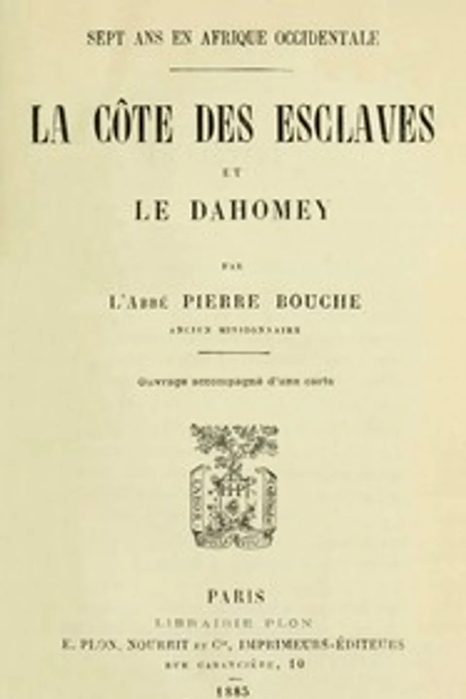 Sept ans en Afrique Occidentale : $b La Côte des Esclaves et le Dahomey, Pierre (Pierre Bertrand) Bouche