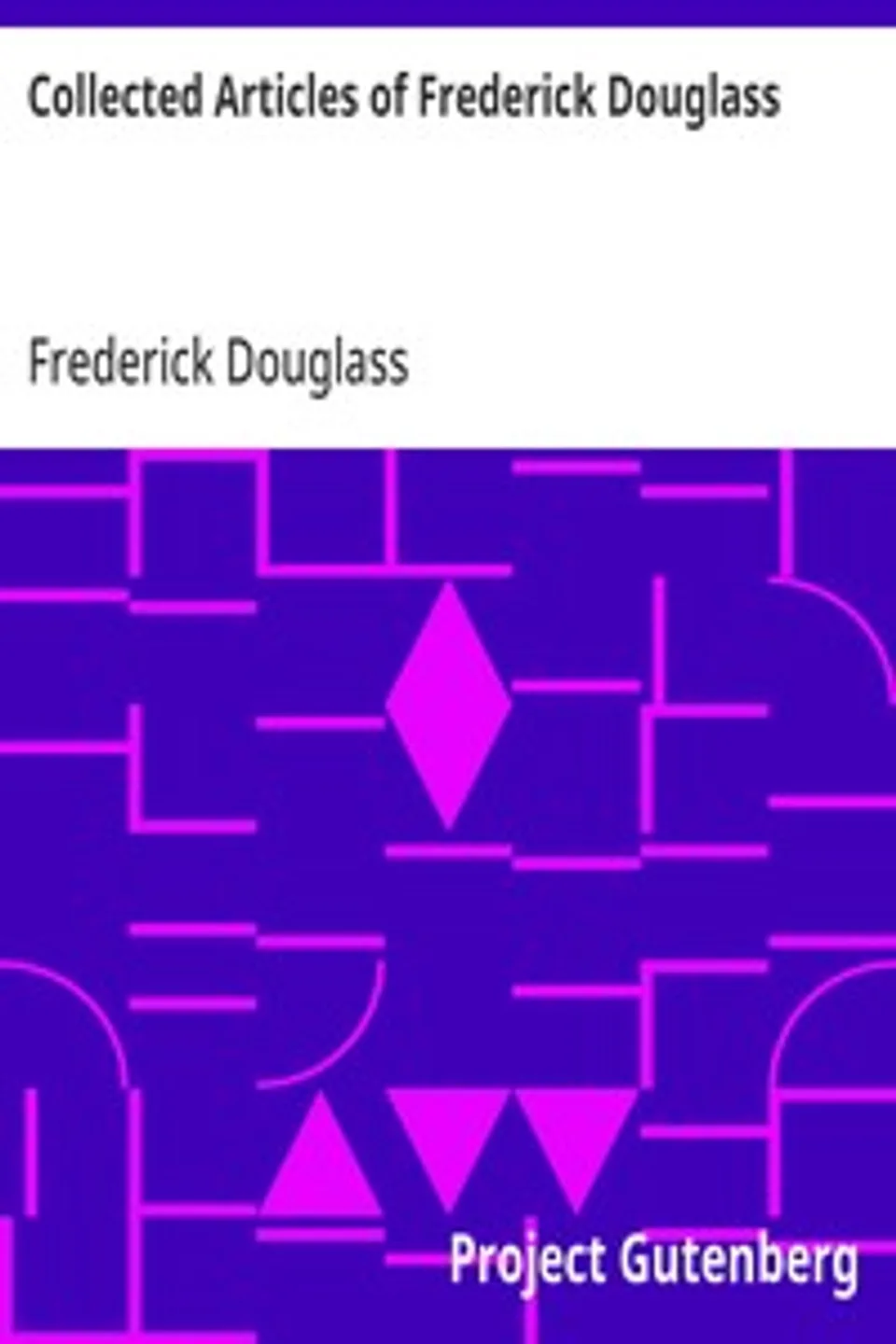 Collected Articles of Frederick Douglass, Frederick Douglass