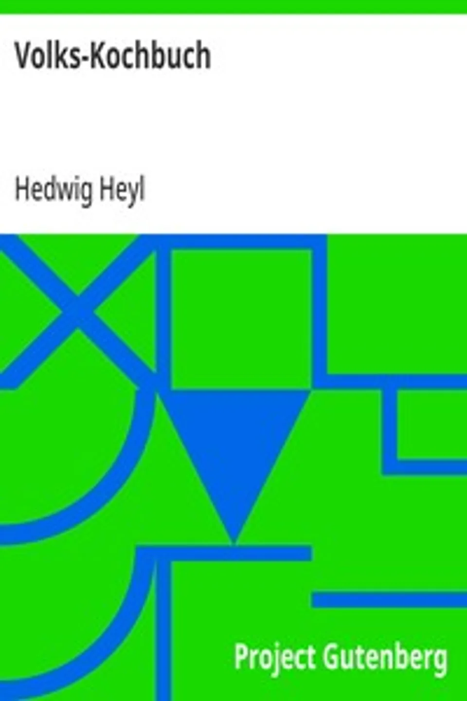 Volks-Kochbuch: für Schule, Fortbildungsschule und Haus, Hedwig Heyl