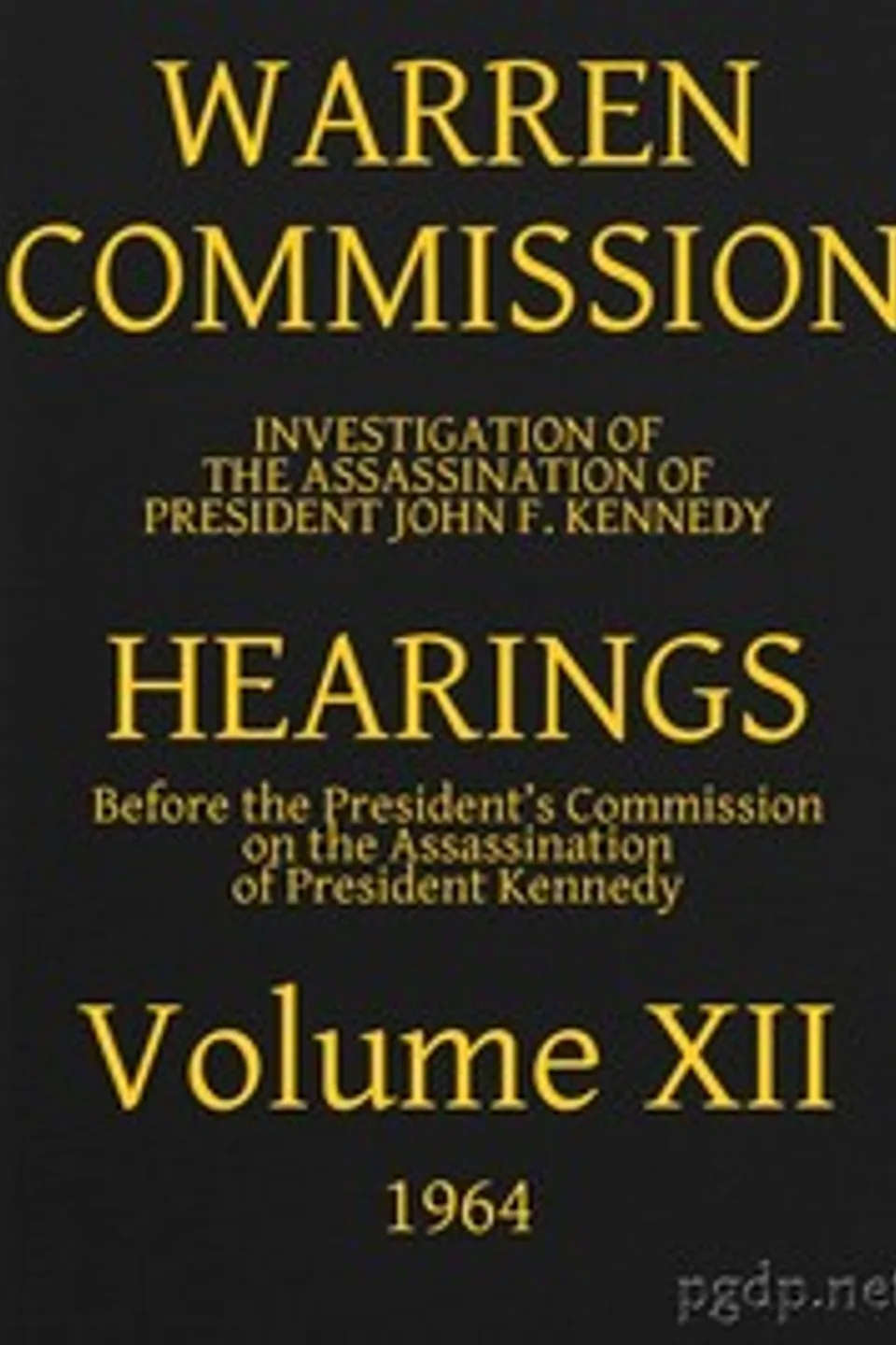 Warren Commission (12 of 26): Hearings Vol. XII (of 15), United States. Warren Commission
