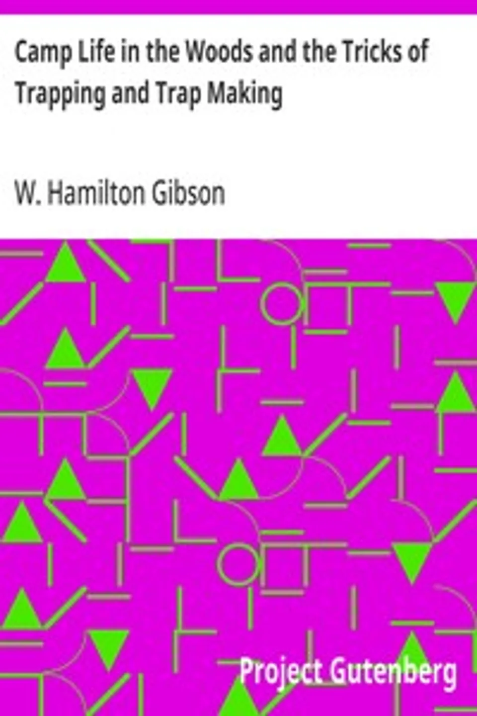 Camp Life in the Woods and the Tricks of Trapping and Trap Making, W. Hamilton (William Hamilton) Gibson