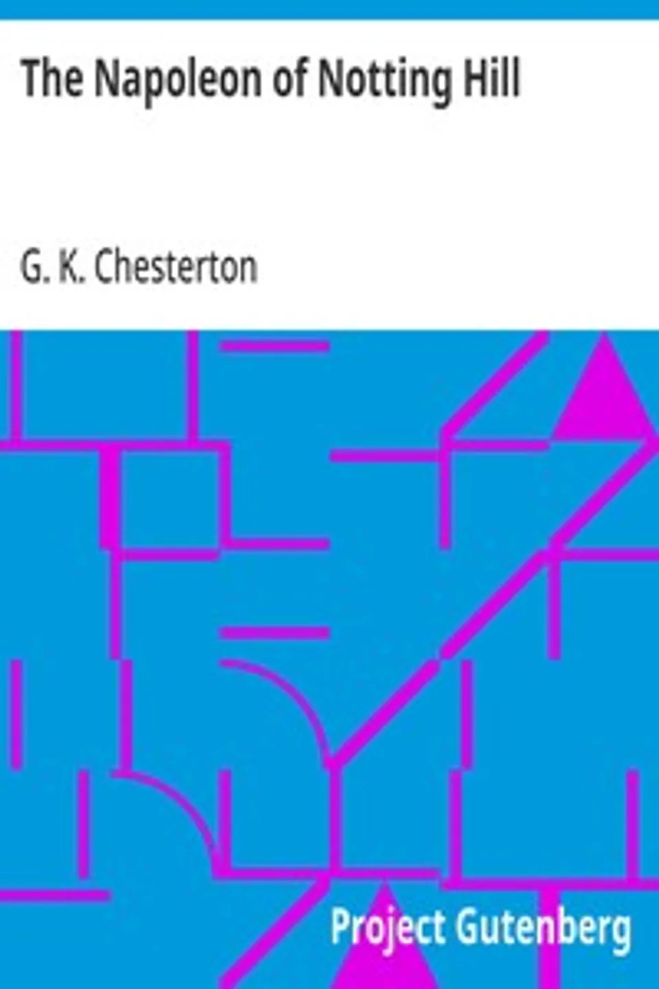 The Napoleon of Notting Hill, G. K. (Gilbert Keith) Chesterton