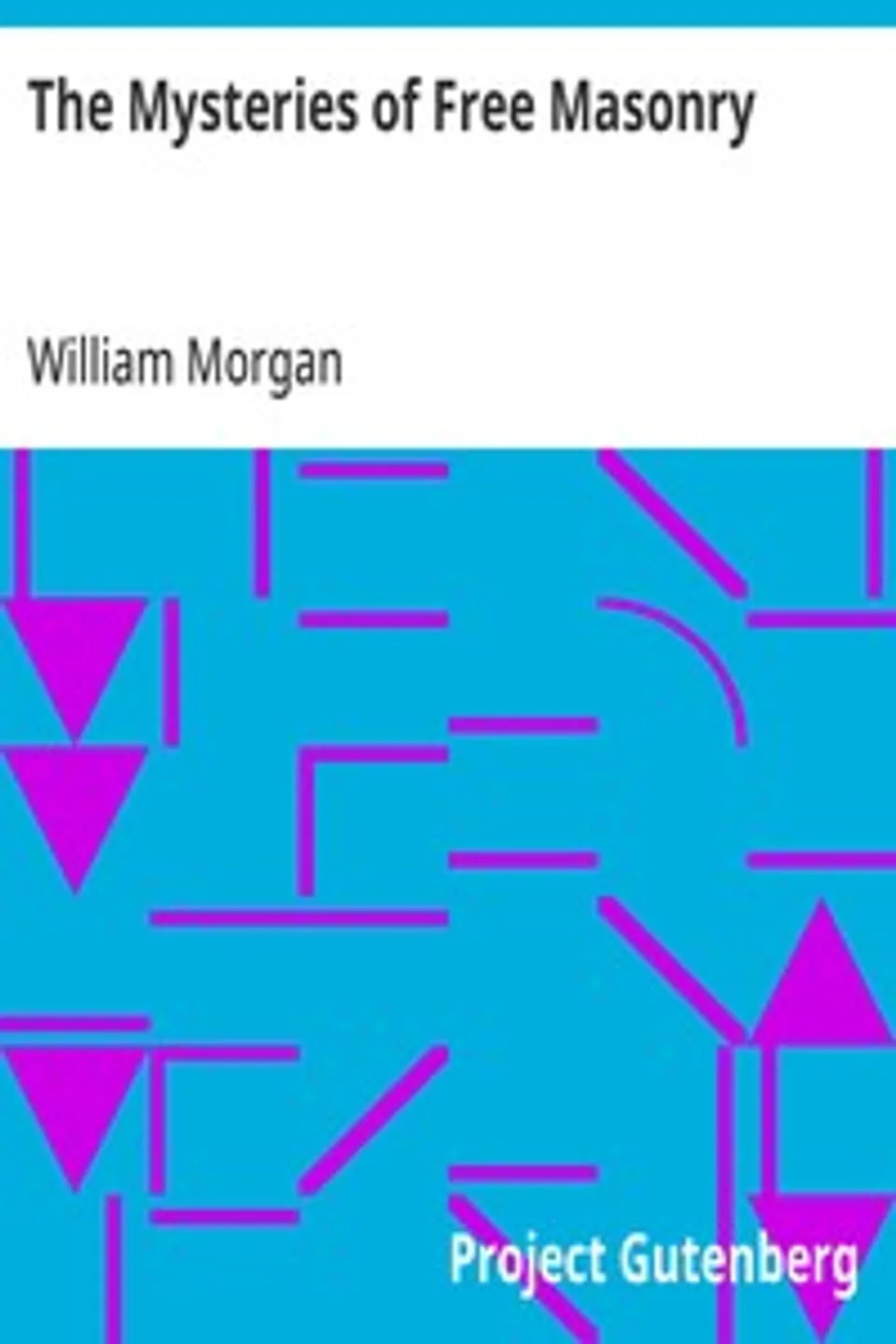 The Mysteries of Free Masonry: Containing All the Degrees of the Order Conferred in a Master's Lodge, William Morgan