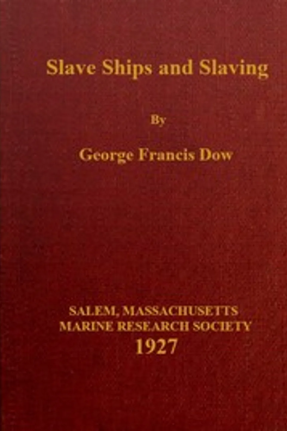 Slave ships and slaving, George Francis Dow