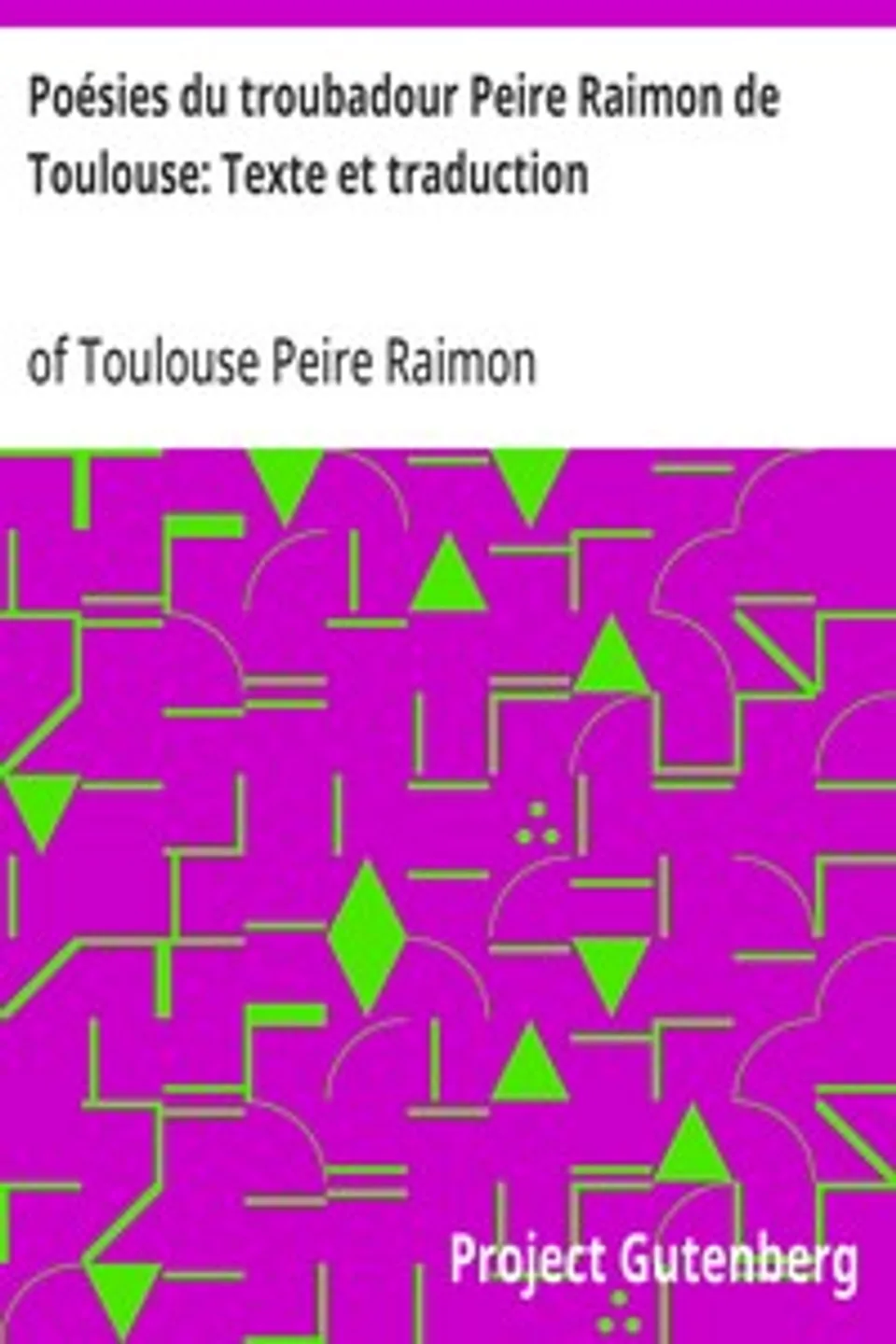 Poésies du troubadour Peire Raimon de Toulouse: Texte et traduction, Peire Raimon of Toulouse
