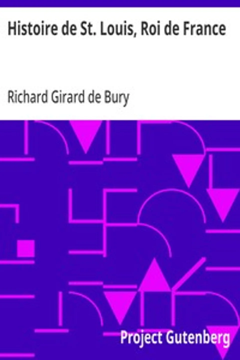 Histoire de St. Louis, Roi de France, Richard Girard de Bury