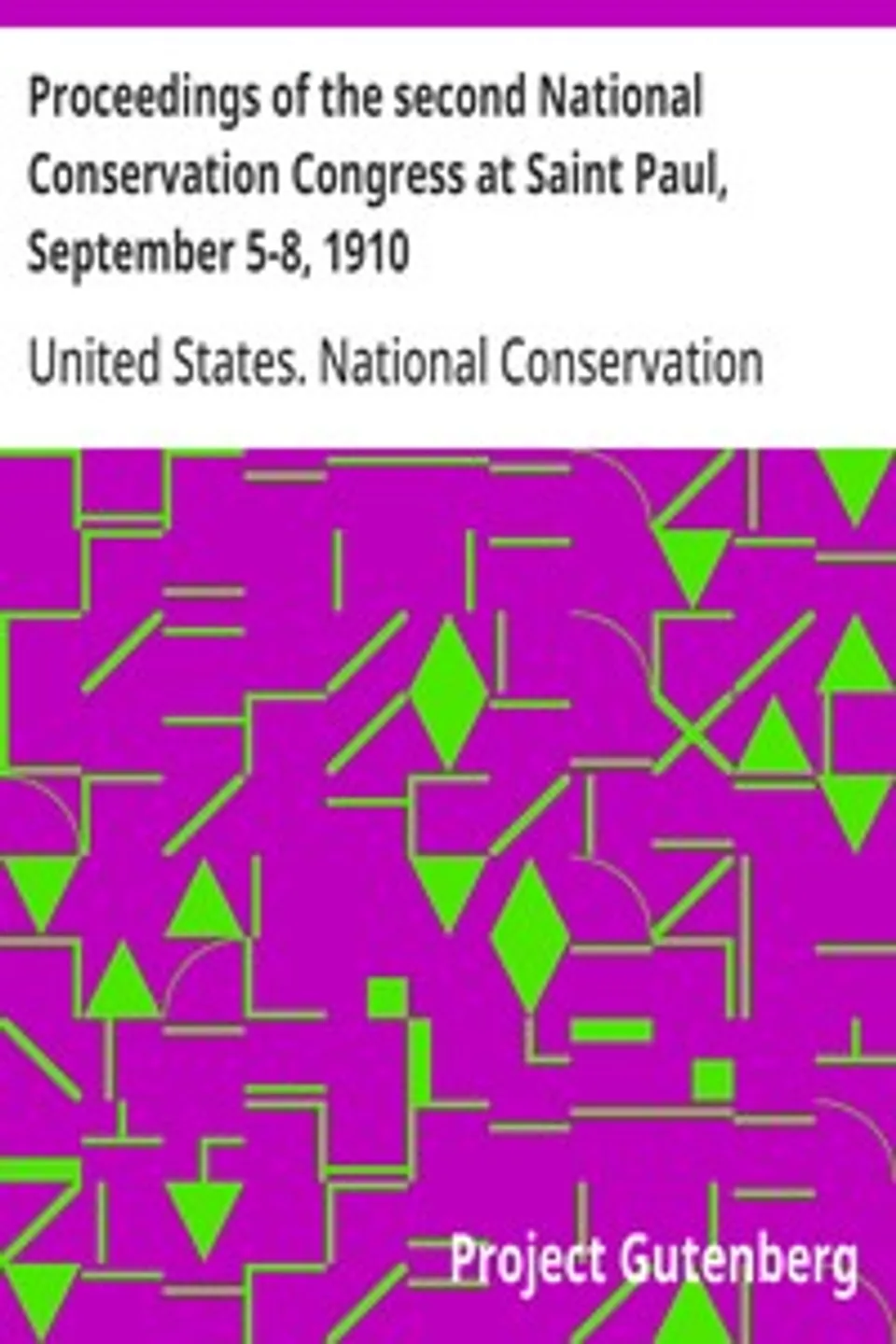Proceedings of the second National Conservation Congress at Saint Paul, September 5-8, 1910, United States. National Conservation Congress