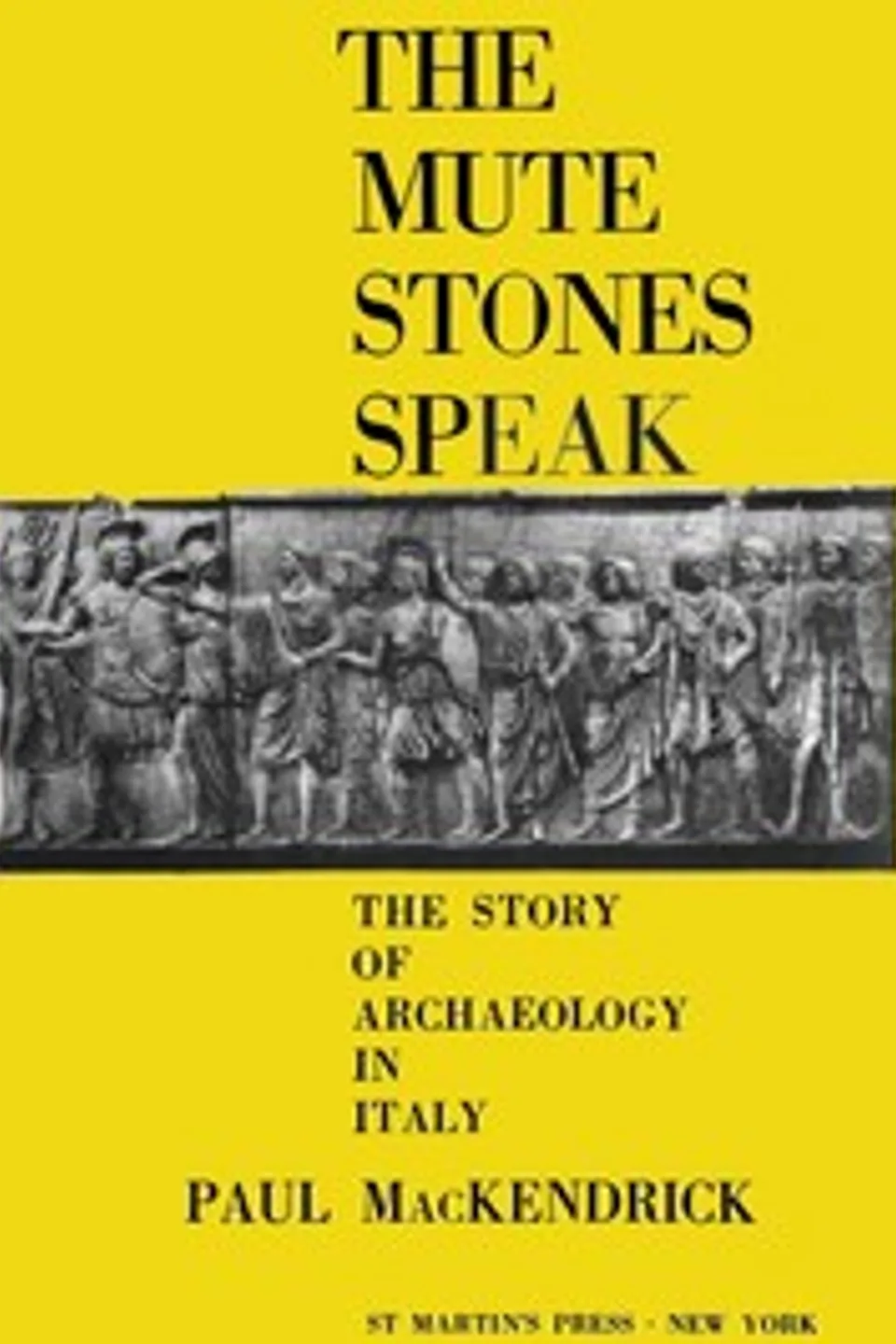 The Mute Stones Speak: The Story of Archaeology in Italy, Paul Lachlan MacKendrick