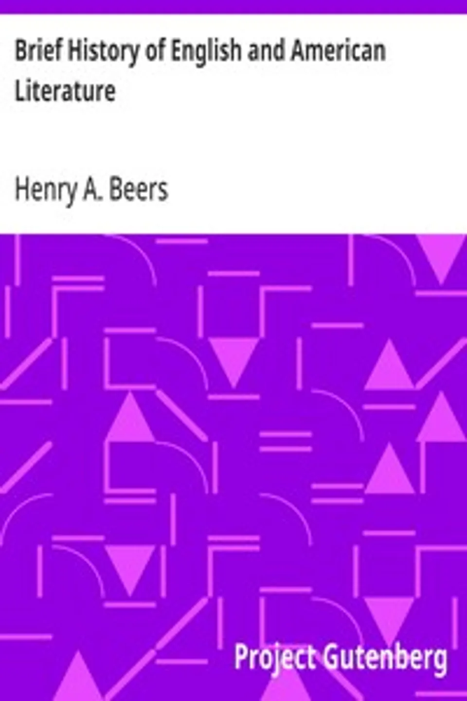 Brief History of English and American Literature, Henry A. (Henry Augustin) Beers
