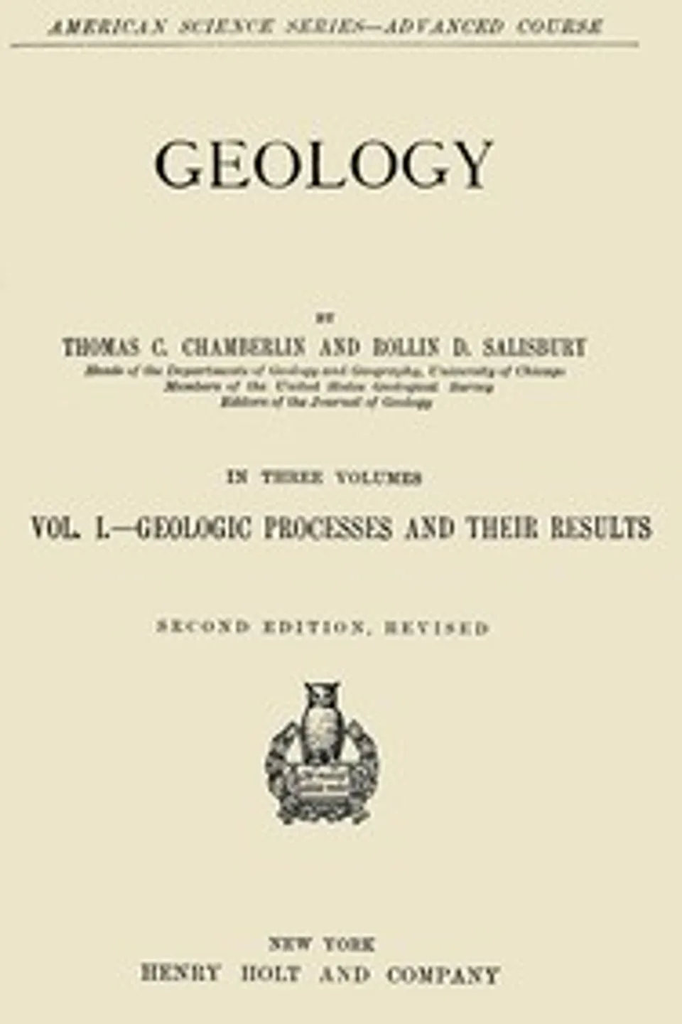 Geology, Vol. 1 [of 3] : $b Geologic processes and their results, Rollin D. Salisbury