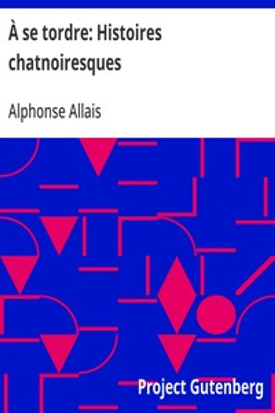 À se tordre: Histoires chatnoiresques, Alphonse Allais