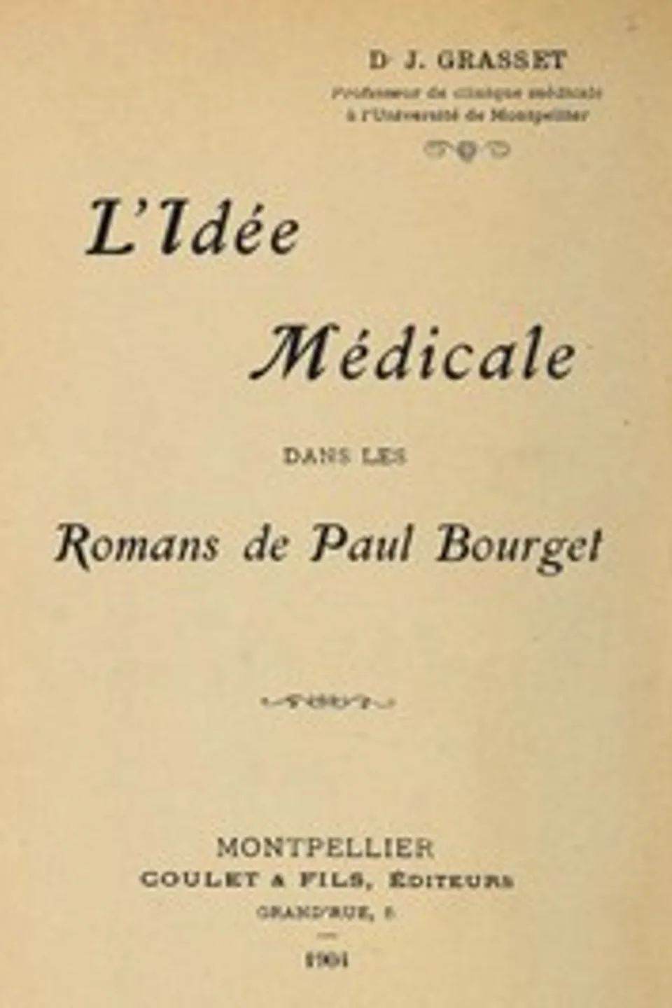 L'idée médicale dans les romans de Paul Bourget, J. (Joseph) Grasset