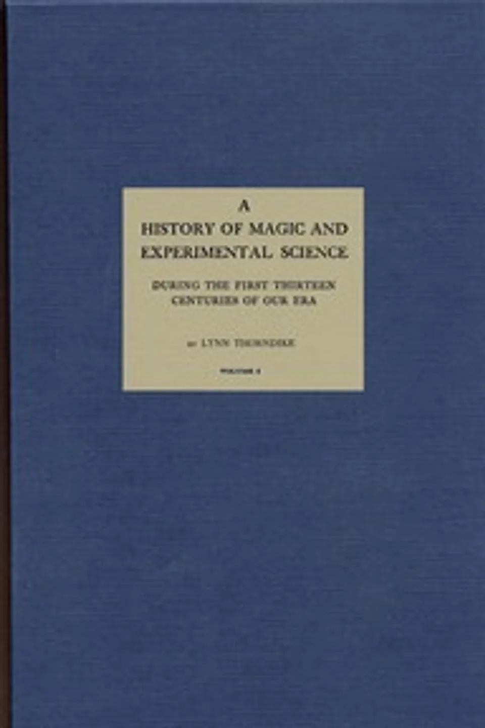 A History of Magic and Experimental Science, Volume 1 (of 2): During the First Thirteen Centuries of Our Era, Lynn Thorndike