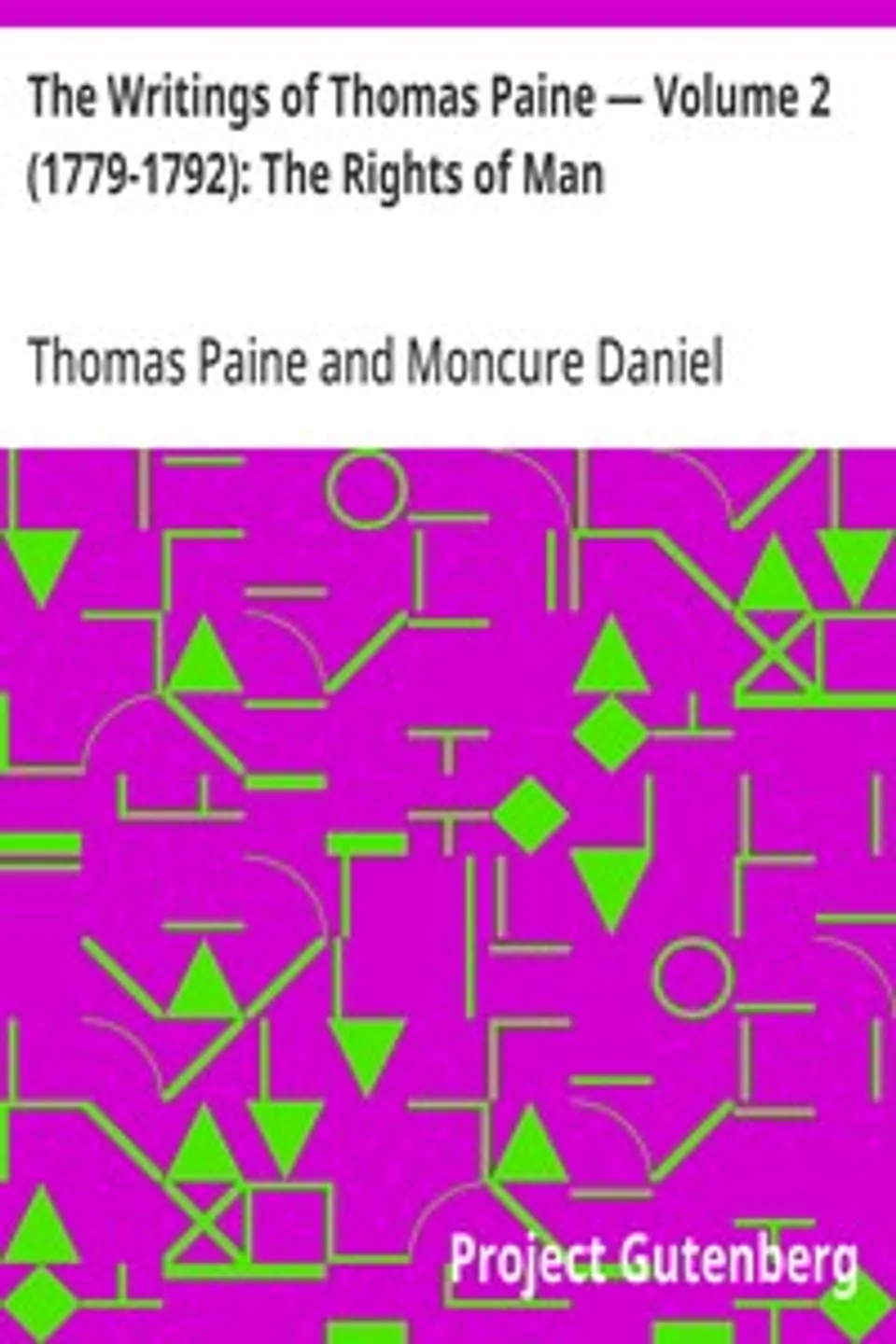The Writings of Thomas Paine — Volume 2 (1779-1792): The Rights of Man, Thomas Paine