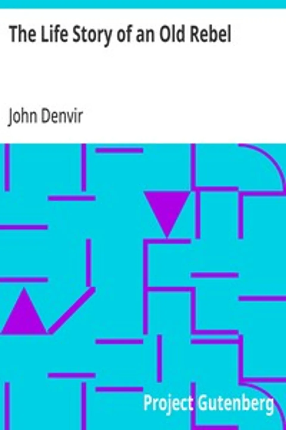 The Life Story of an Old Rebel, John Denvir