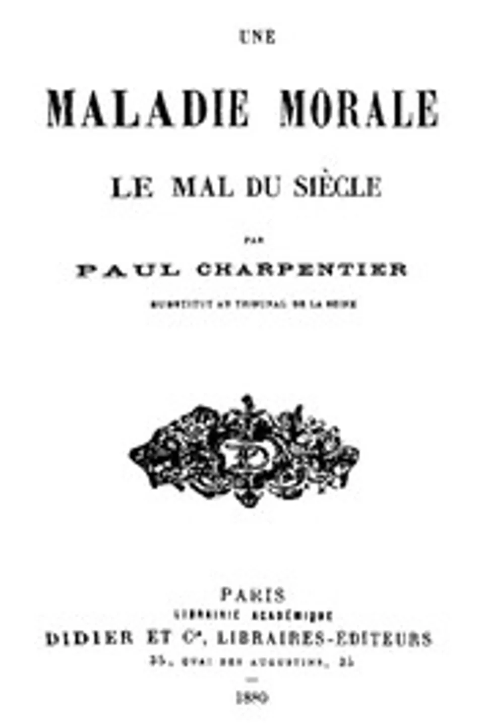 Une Maladie Morale: Le mal du siècle, Paul Charpentier