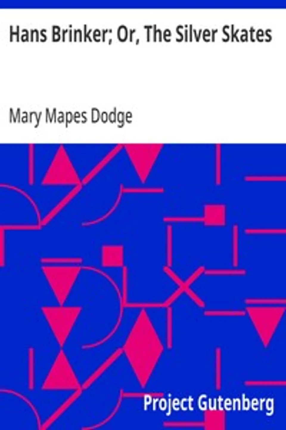 Hans Brinker; Or, The Silver Skates, Mary Mapes Dodge