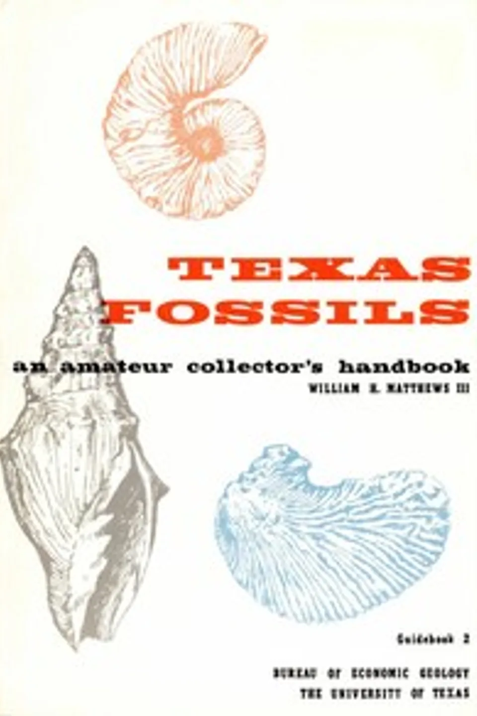Texas Fossils: An Amateur Collector's Handbook, William Henry Matthews