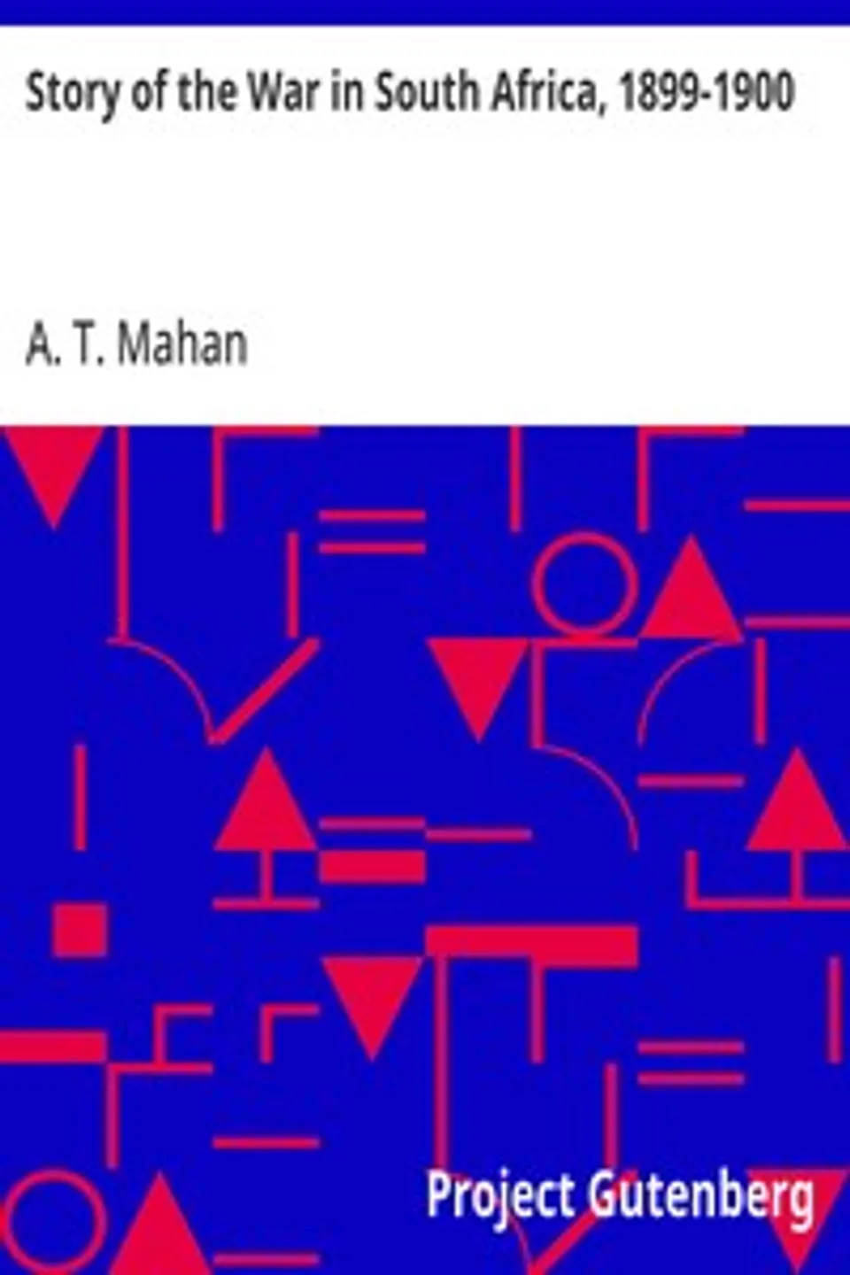 Story of the War in South Africa, 1899-1900, A. T. (Alfred Thayer) Mahan