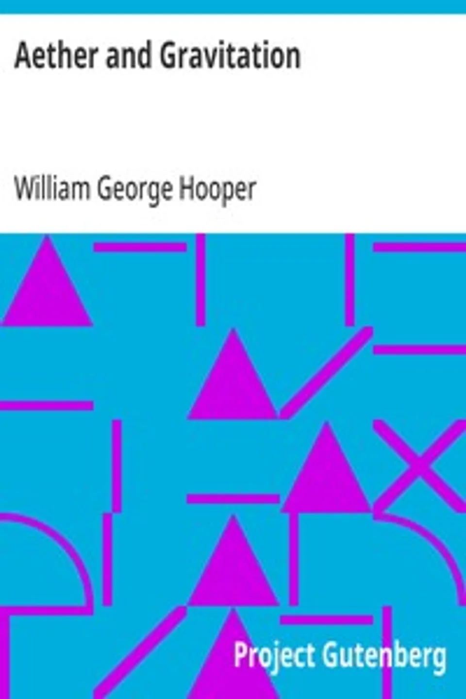 Aether and Gravitation, William George Hooper