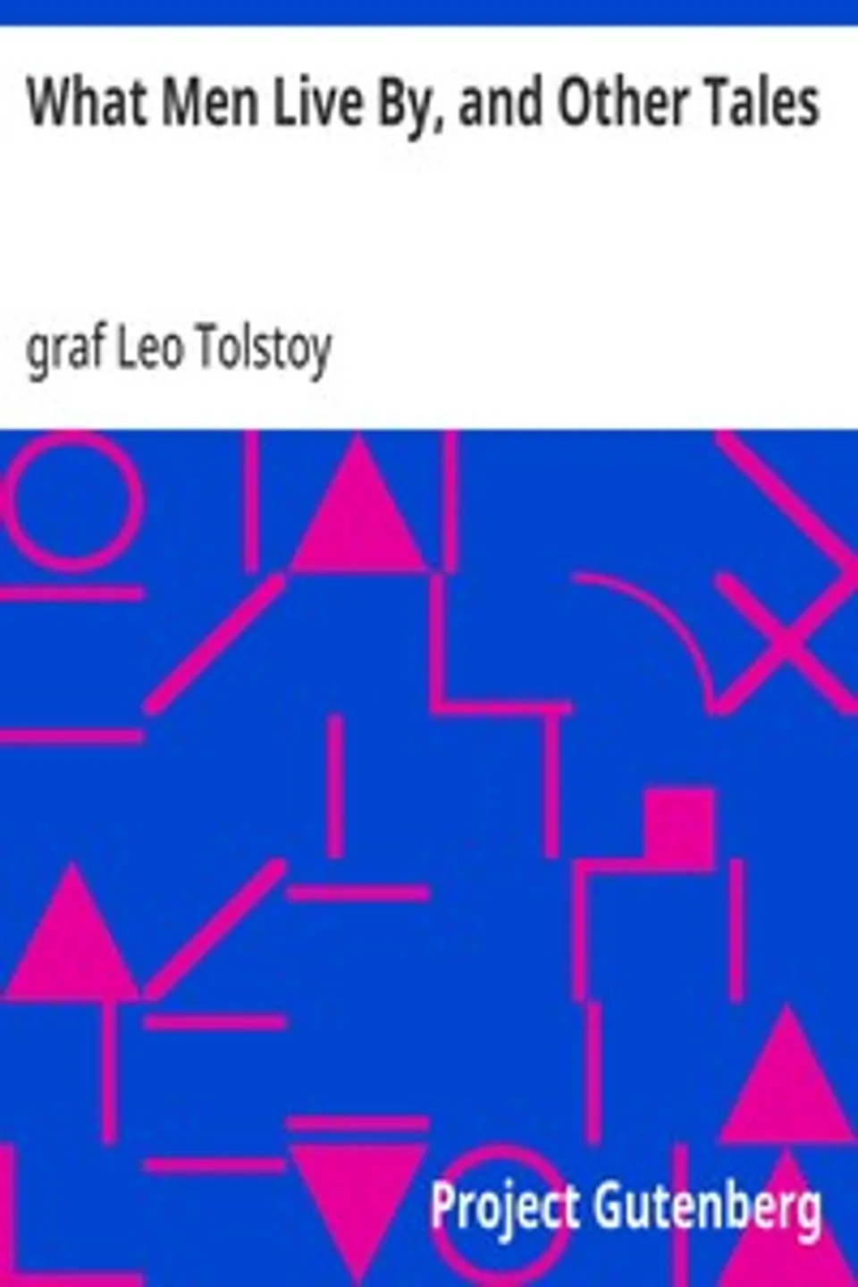 What Men Live By, and Other Tales, Leo Tolstoy