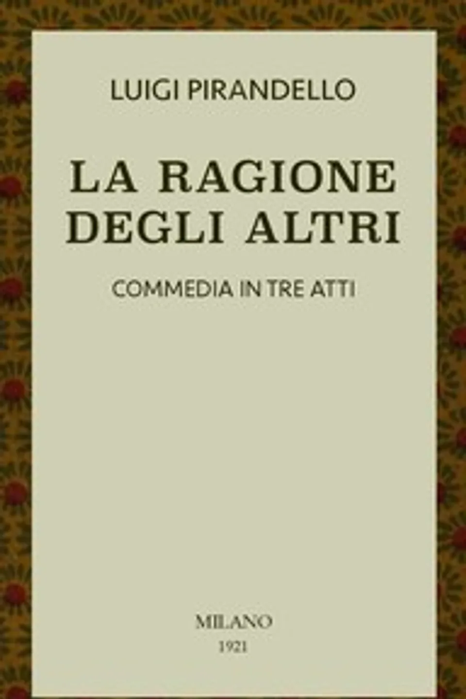 La ragione degli altri: Commedia in tre atti, Luigi Pirandello