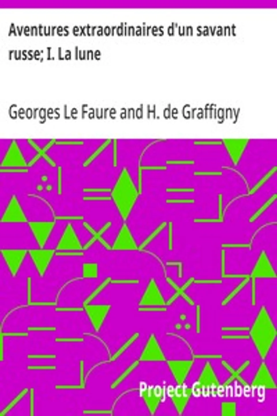 Aventures extraordinaires d'un savant russe; I. La lune, H. de (Henry) Graffigny