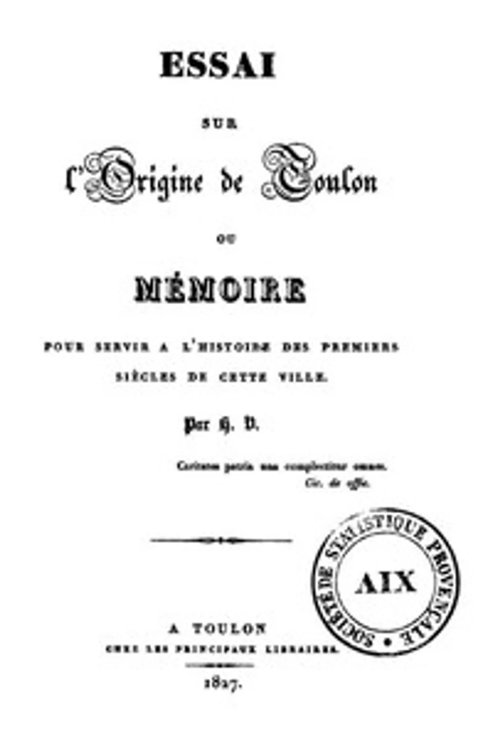 Essai sur l'origine de Toulon: Mémoire pour servir à l'origine de cette ville, Henri Vidal