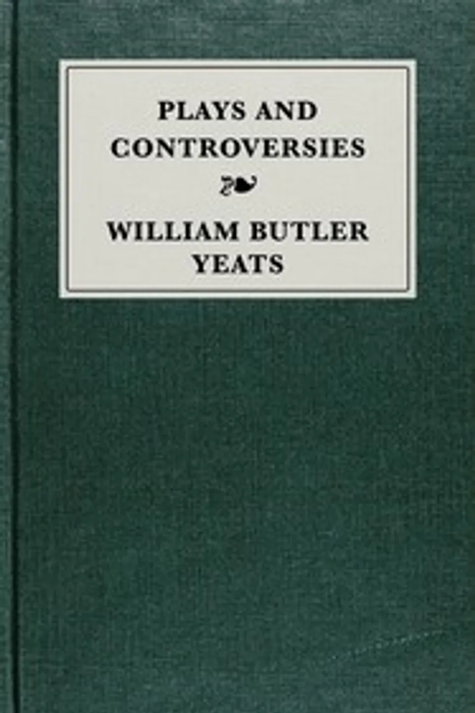 Plays and controversies, W. B. (William Butler) Yeats