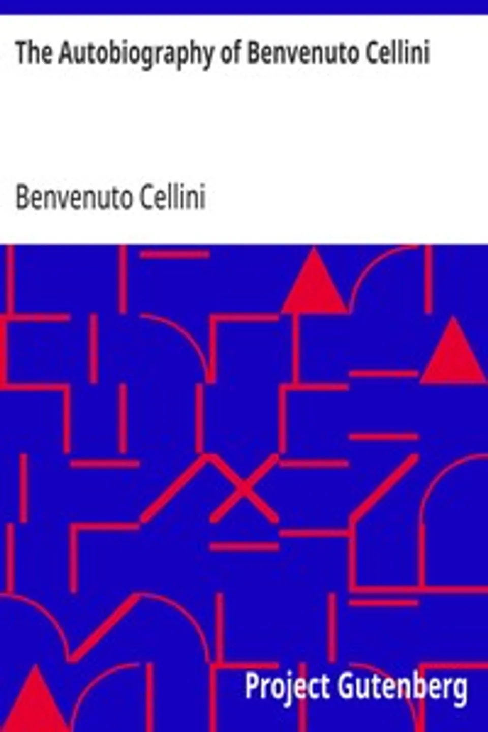 The Autobiography of Benvenuto Cellini, Benvenuto Cellini