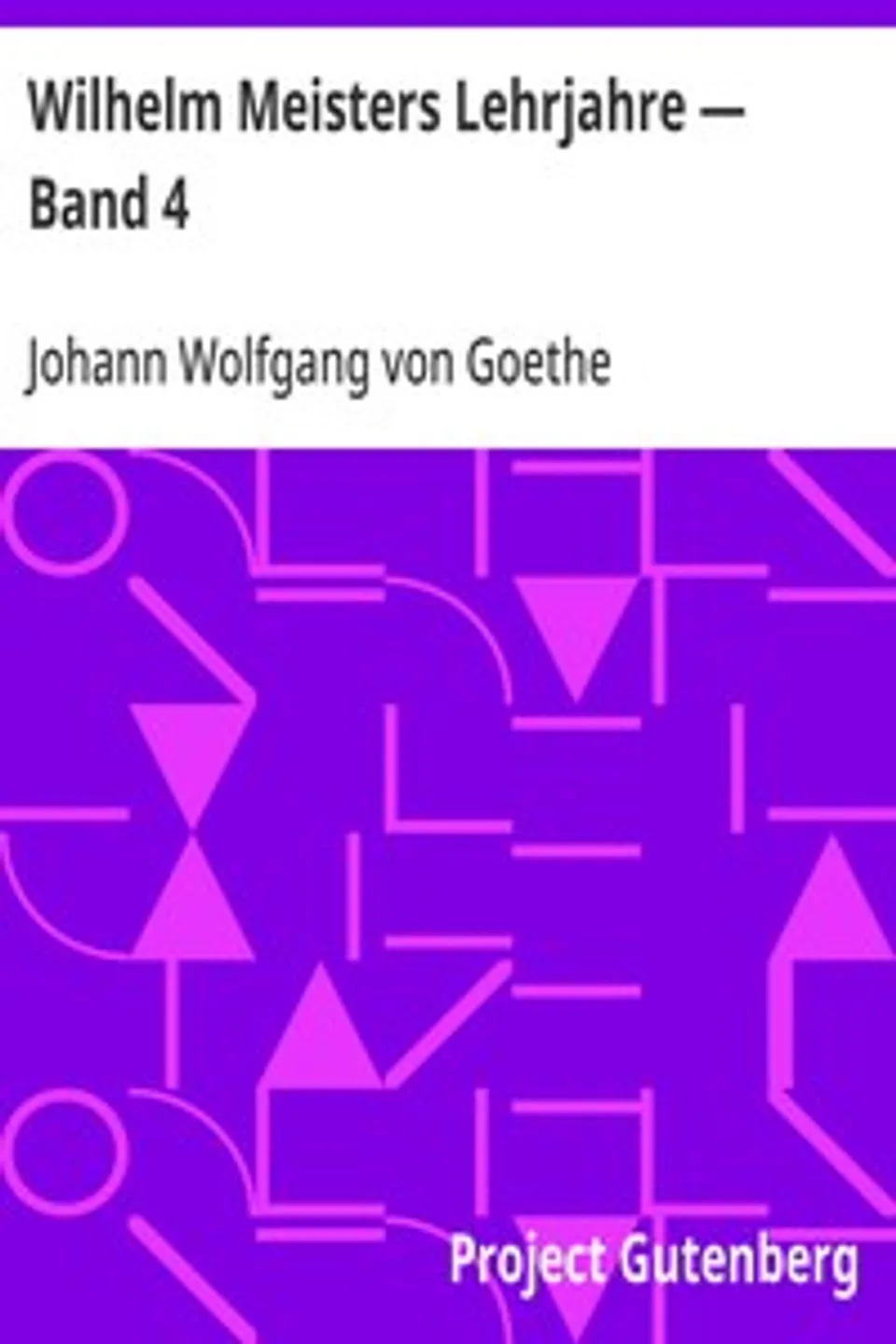 Wilhelm Meisters Lehrjahre — Band 4, Johann Wolfgang von Goethe