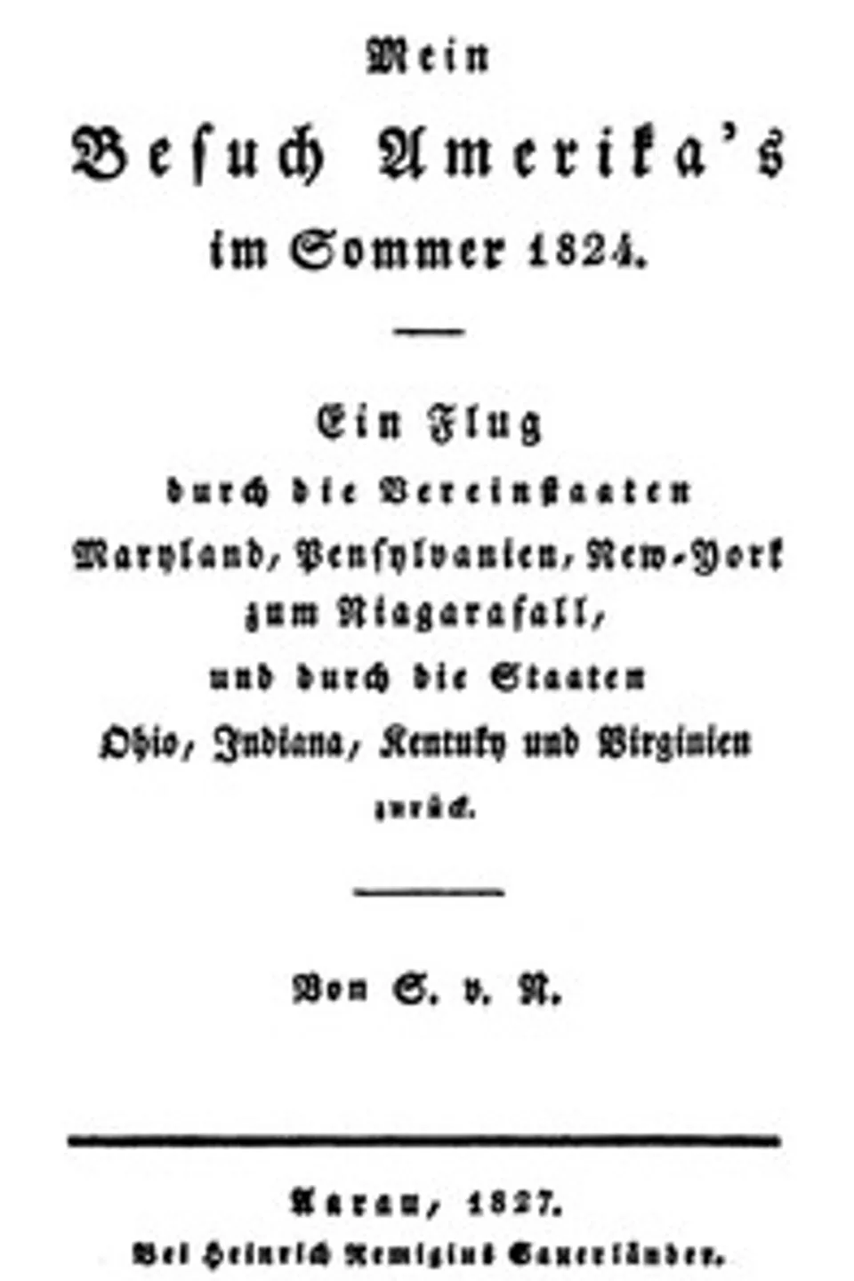Mein Besuch Amerika's im Sommer 1824: Ein Flug durch die Vereinstaaten Maryland, Pensylvanien, New-York zum Niagarafall, und durch die Staaten Ohio, Indiana, Kentuky und Virginien zurück, Philippe Suchard