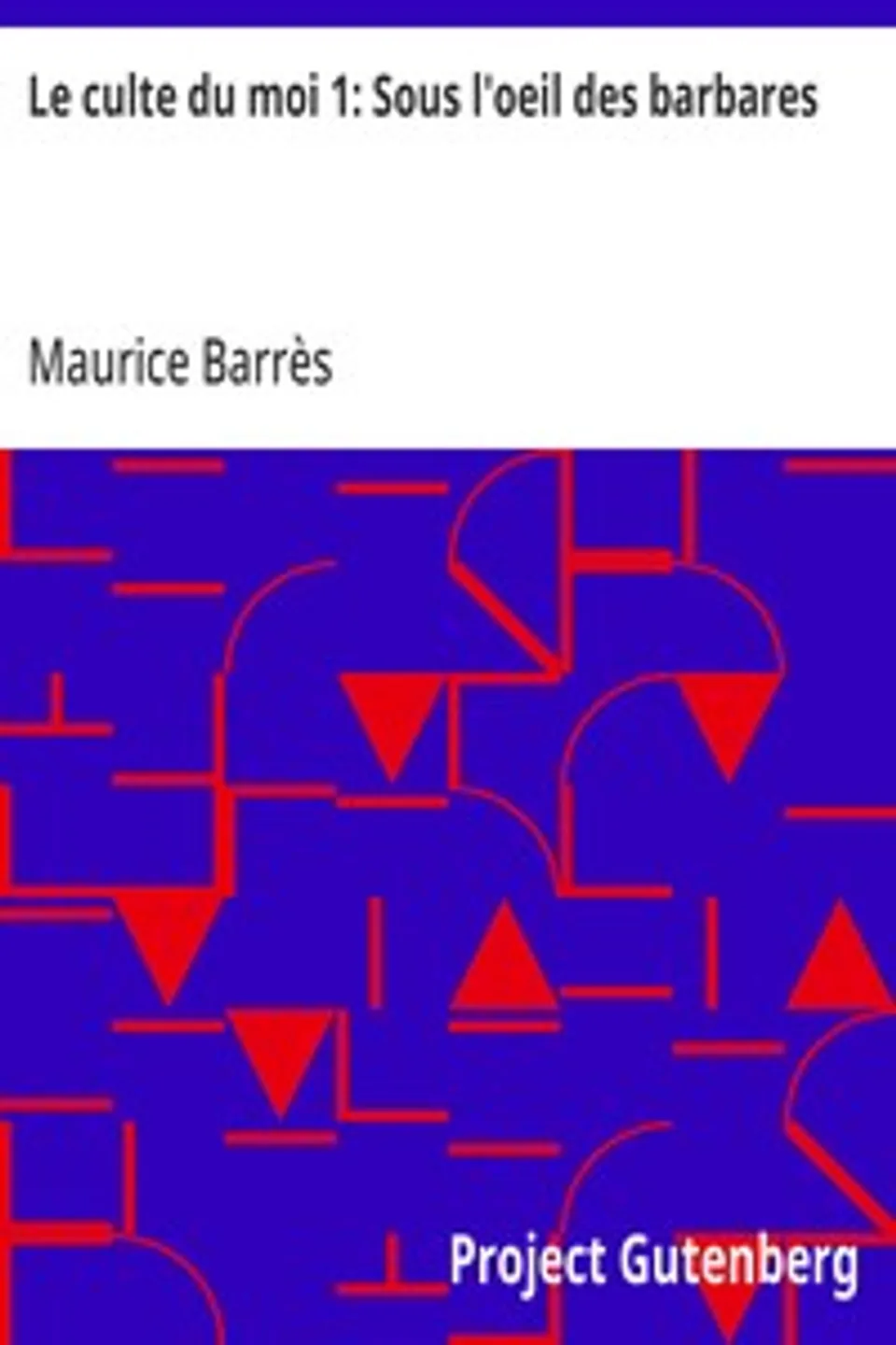 Le culte du moi 1: Sous l'oeil des barbares, Maurice Barrès
