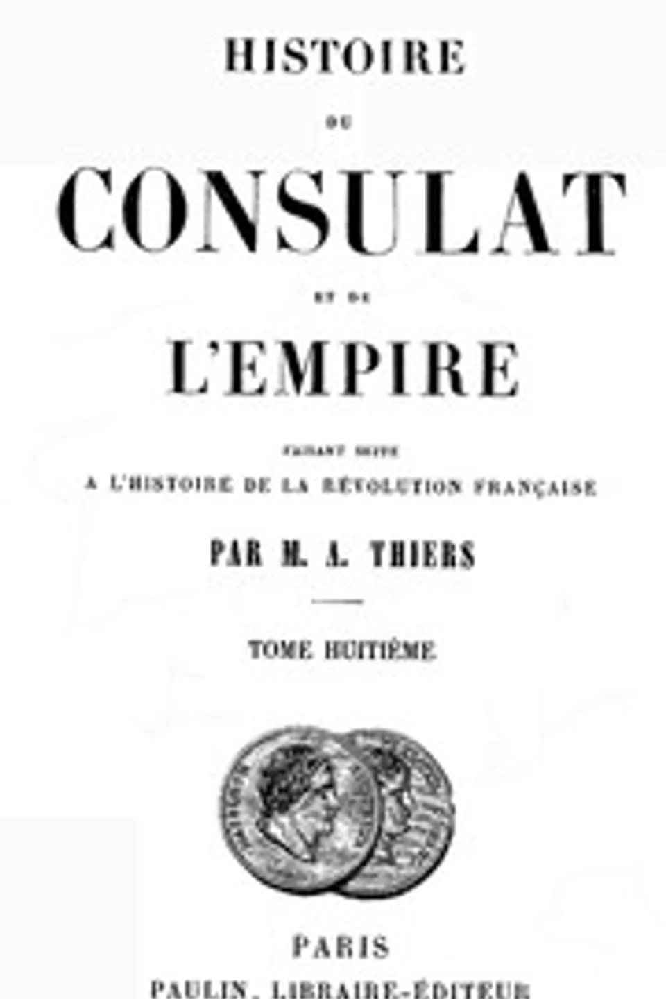 Histoire du Consulat et de l'Empire, (Vol. 18/20): faisant suite à l'Histoire de la Révolution Française, Adolphe Thiers