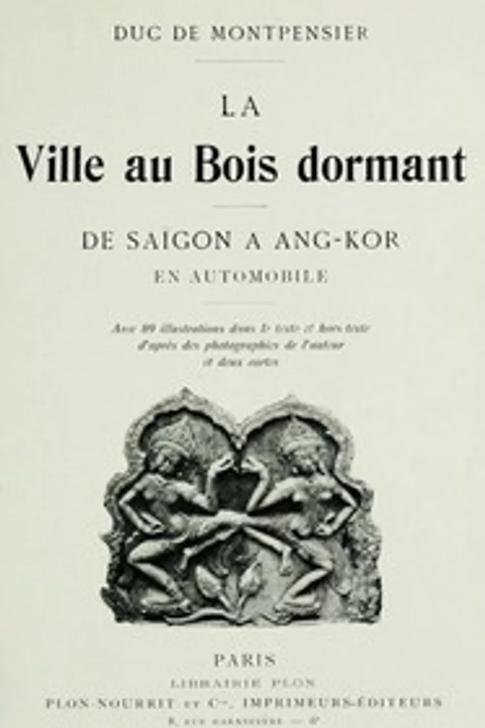 La Ville au Bois dormant : $b De Saïgon à Ang-Kor en automobile, Ferdinand François Philippe Marie d'Orléans Montpensier