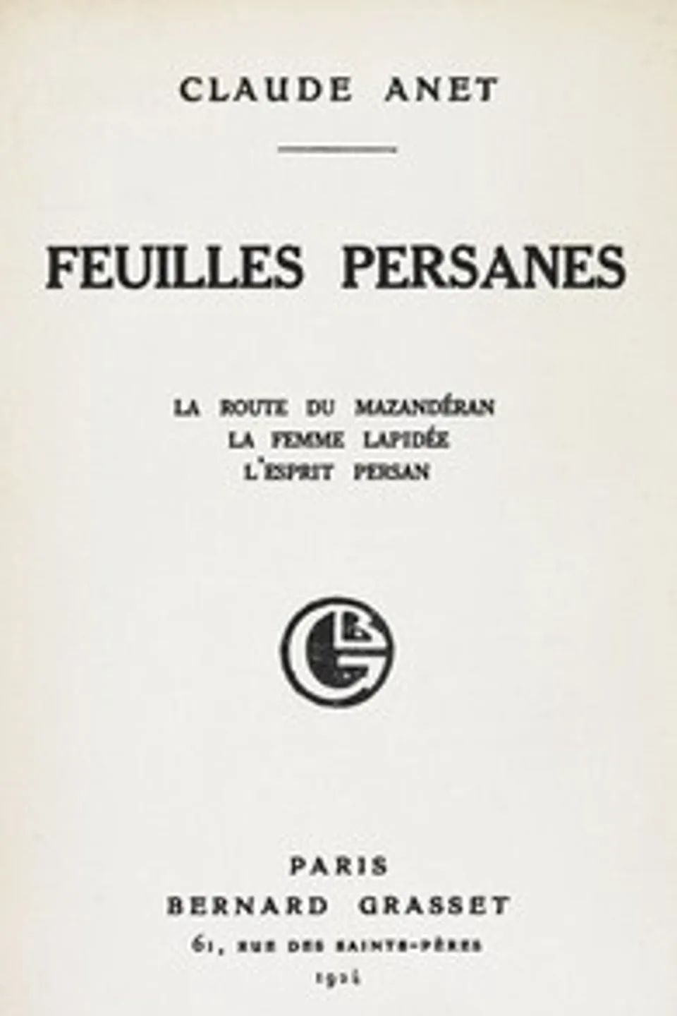 Feuilles persanes; La route du Mazandéran, La femme lapidée, L'esprit persan, Claude Anet