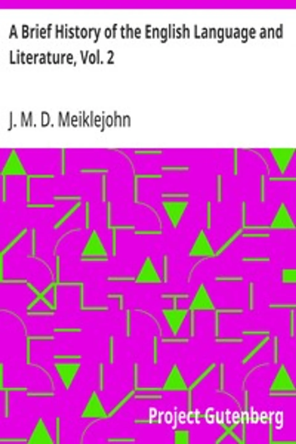 A Brief History of the English Language and Literature, Vol. 2, J. M. D. (John Miller Dow) Meiklejohn