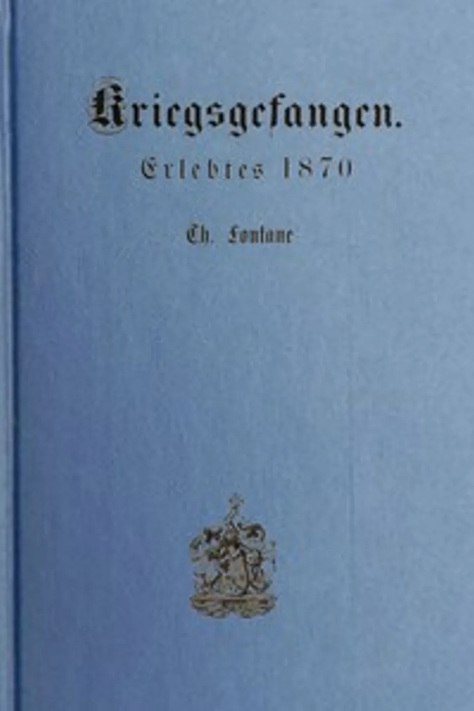 Kriegsgefangen : $b Erlebtes 1870., Theodor Fontane