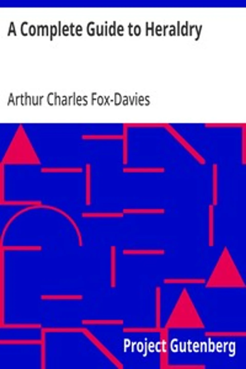 A Complete Guide to Heraldry, Arthur Charles Fox-Davies
