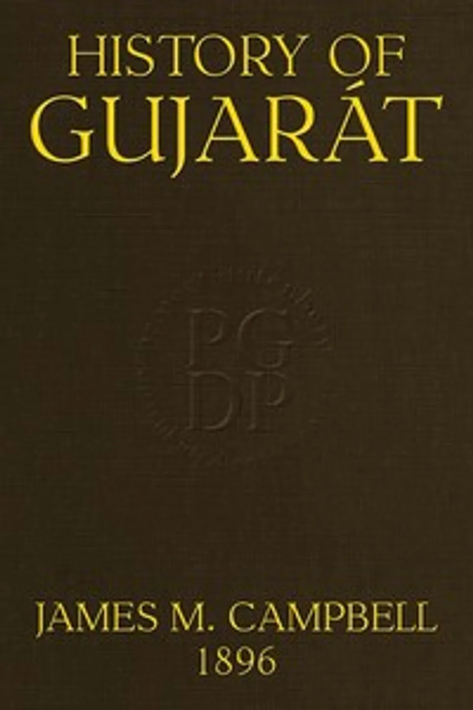 History of Gujarát: Gazetteer of the Bombay Presidency, Volume I, Part I., James M. Campbell