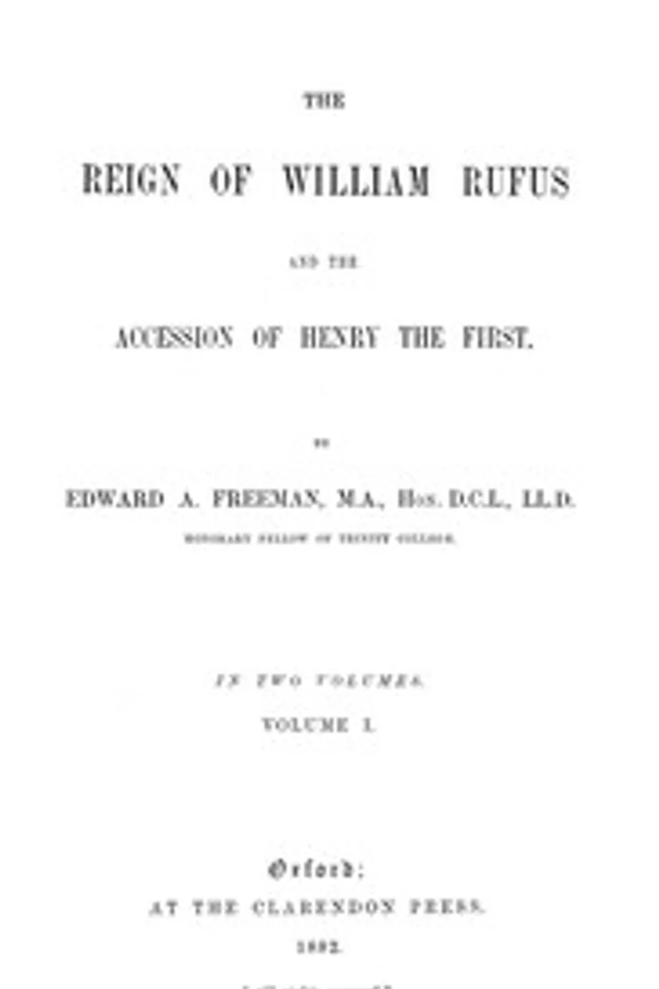 The Reign of William Rufus and the Accession of Henry the First, Volume 1 (of 2), Edward A. (Edward Augustus) Freeman